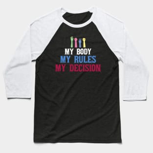 My Body My Rules My Decision Baseball T-Shirt